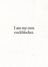 I am my own cockblocker.