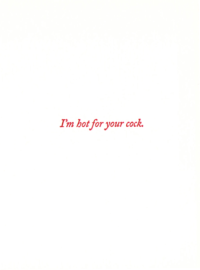 I'm Hot for Your Cock.