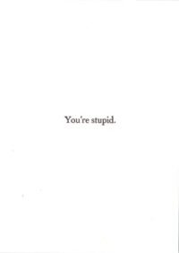You're Stupid
