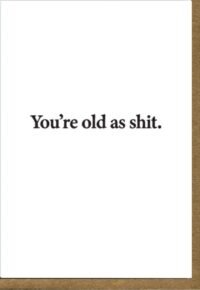 Old as shit.